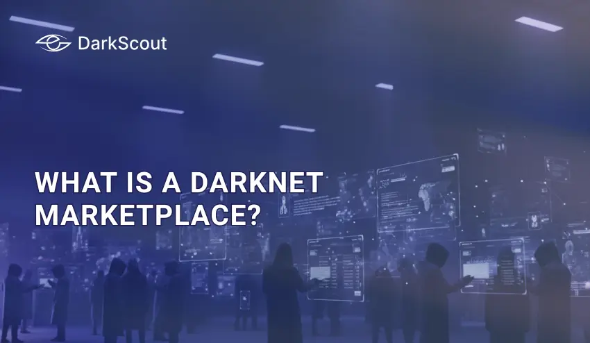 What Is a Darknet Marketplace? How They Work and Why They Matter for Your Security (2026)