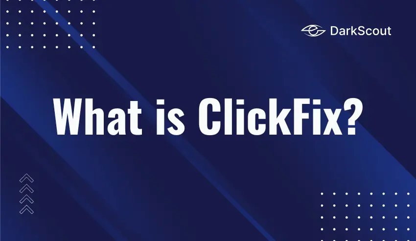 What Is ClickFix? The Fastest-Growing Cyberattack Technique Explained (2026)