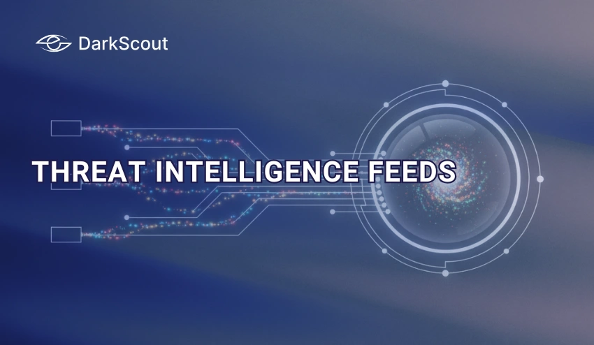 Threat Intelligence Feeds: What They Are, How They Work, and How to Choose the Right Ones